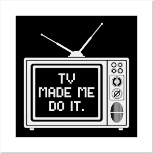 Tv made me do it Posters and Art